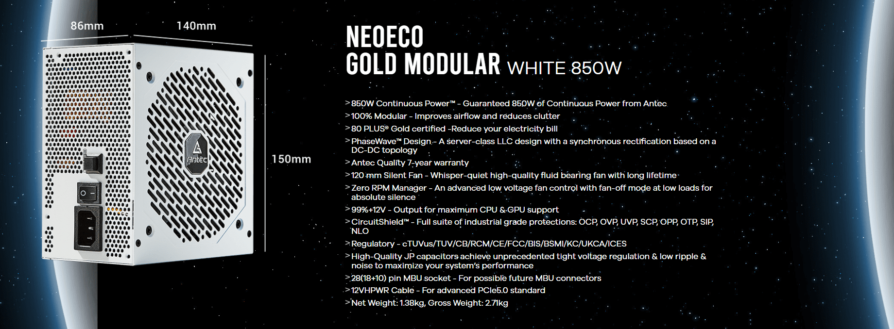 Antec Ne850G Modular White Power Supply (Psu) 13 850w continuous power™ - guaranteed 850w of continuous power from antec